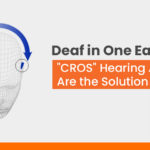 Deaf in One Ear? "CROS" Hearing Aids Are the Solution